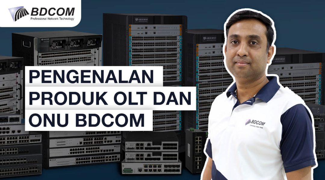 [Webinar] Pengenalan Produk OLT & ONU BDCOM – Sessi 1
