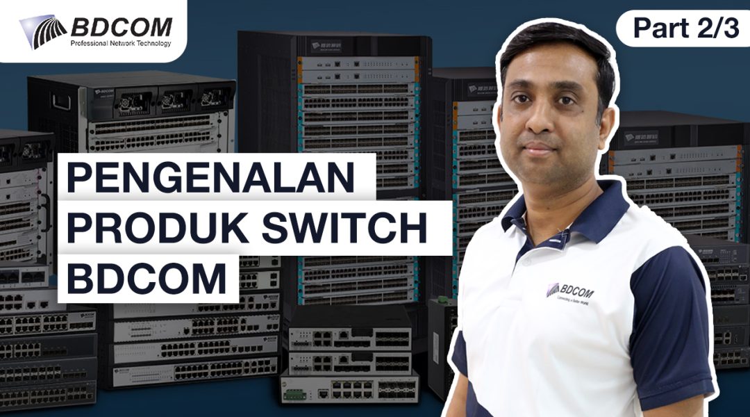 [Webinar] Pengenalan Produk SWITCH BDCOM – Sessi 2