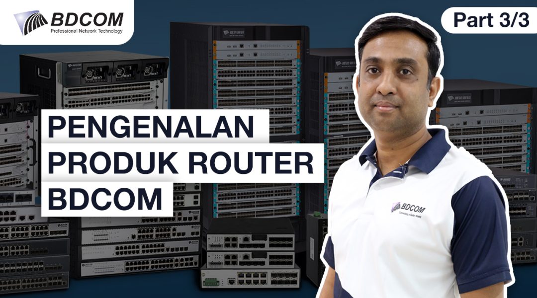 [Webinar] Pengenalan Produk ROUTER BDCOM – Sessi 3